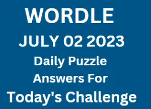 Wordle July 2 2023 Answers for Today Puzzle Challenge