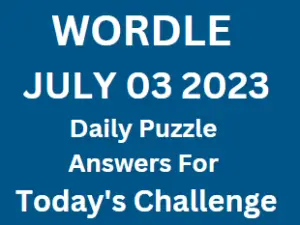 Wordle July 3 2023 Answers for Today Puzzle Challenge