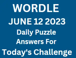 Wordle June 12 2023 Answers for Today Puzzle