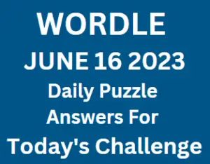 Wordle June 16 2023 Answers for Today Puzzle