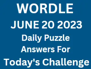 Wordle June 20 2023 Answers for Today Puzzle