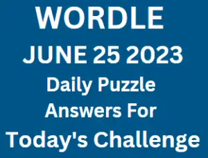 Wordle June 25 2023 Answers for Today Challenge