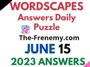 Wordscapes June 15 2023 Answers for Today Puzzle