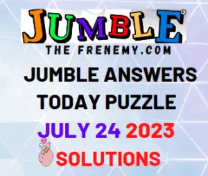 Daily Jumble Puzzle Answers for July 24 2023