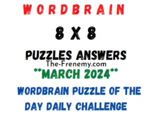 Wordbrain 8X8 Puzzles Answers - All Levels MARCH 2024