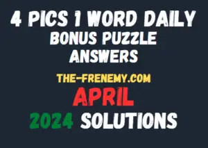 4 Pics 1 Word Daily Bonus Puzzle Today April 2024 Answers