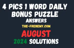 4 Pics 1 Word Daily and Bonus Puzzle August 2024 Answers